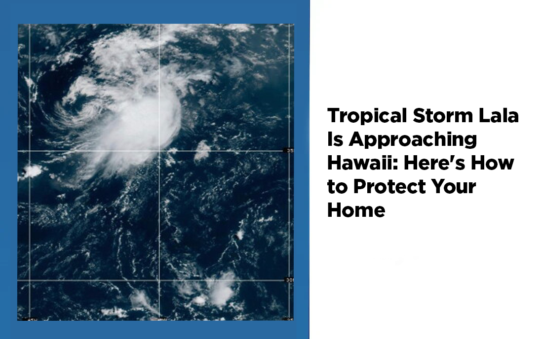 Tropical Storm Lala Is Approaching Hawaii: Here's How to Protect Your Home